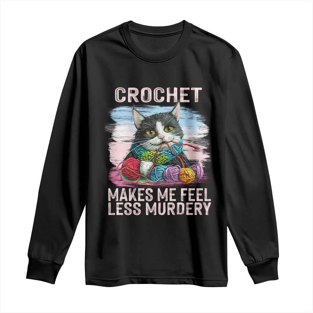 Funny Crochet Cat Long Sleeve Shirt Crochet Makes Me Feel Less Murdery