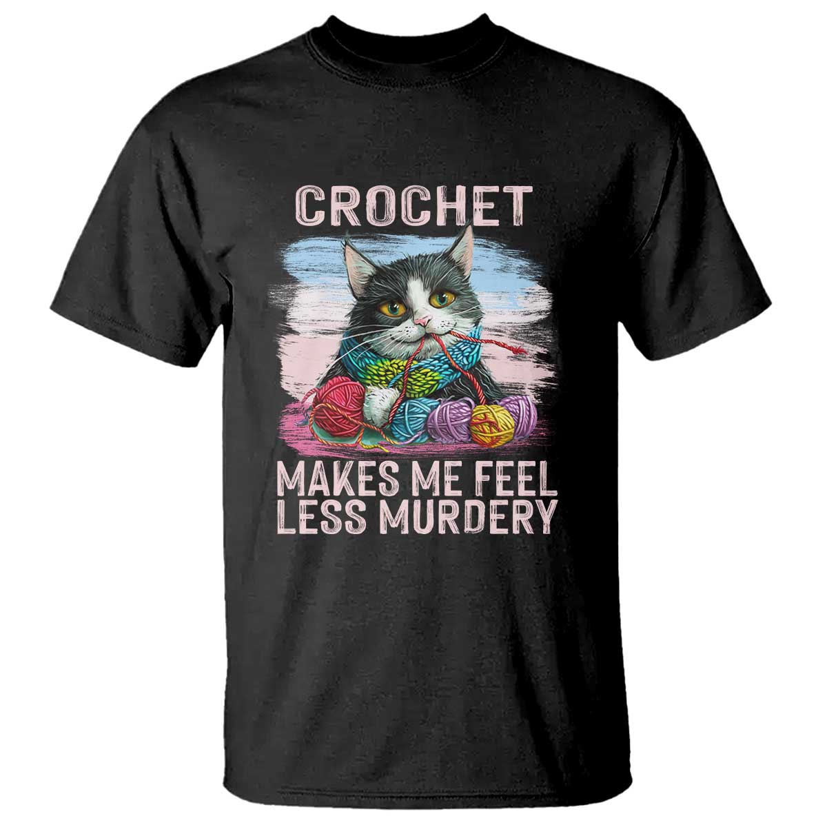 Funny Crochet Cat T Shirt Crochet Makes Me Feel Less Murdery