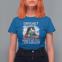 Funny Crochet Cat T Shirt For Women Crochet Makes Me Feel Less Murdery