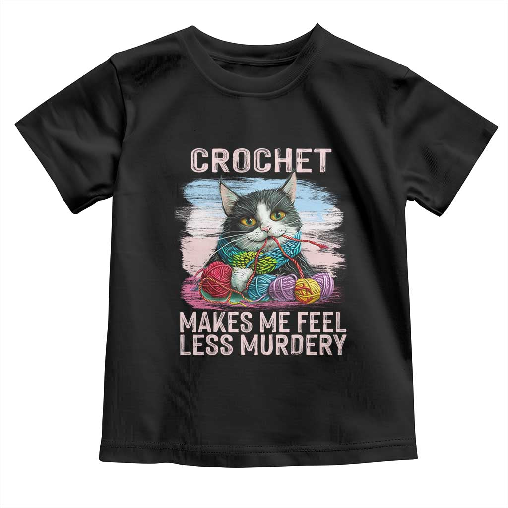 Funny Crochet Cat Toddler T Shirt Crochet Makes Me Feel Less Murdery