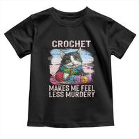 Funny Crochet Cat Toddler T Shirt Crochet Makes Me Feel Less Murdery