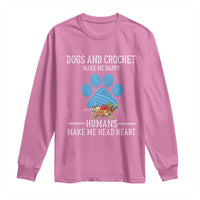 Funny Dogs And Crochet Long Sleeve Shirt Make Me Happy