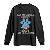 Funny Dogs And Crochet Long Sleeve Shirt Make Me Happy