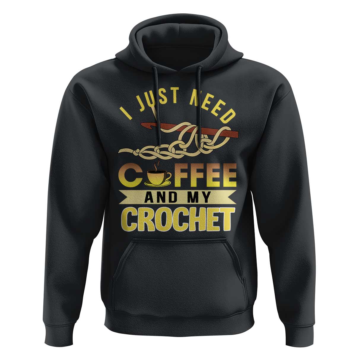Funny I Just Need Coffee and My Crochet Hoodie