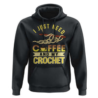 Funny I Just Need Coffee and My Crochet Hoodie