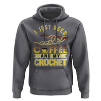Funny I Just Need Coffee and My Crochet Hoodie
