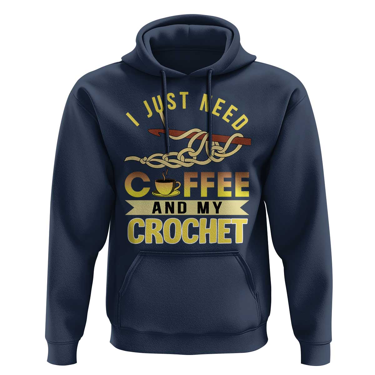 Funny I Just Need Coffee and My Crochet Hoodie