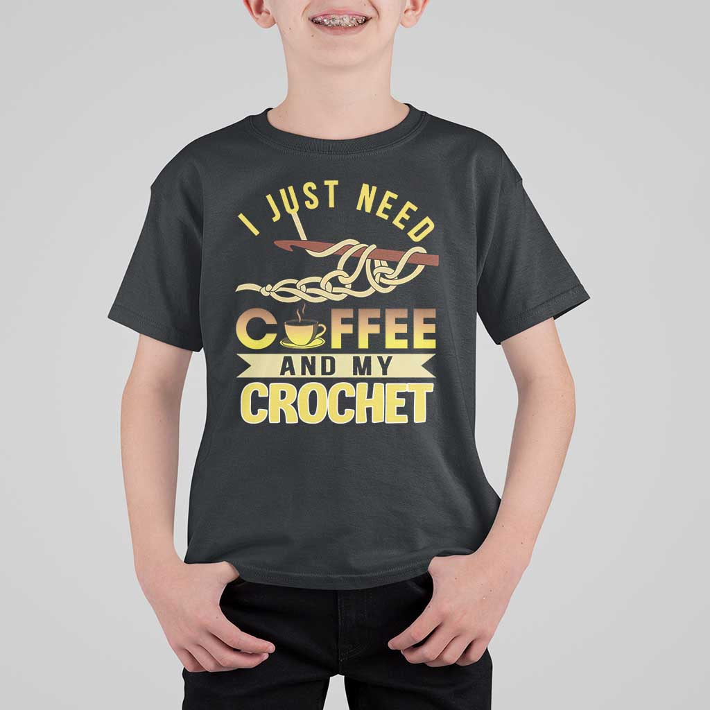 Funny I Just Need Coffee and My Crochet T Shirt For Kid