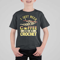 Funny I Just Need Coffee and My Crochet T Shirt For Kid