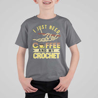Funny I Just Need Coffee and My Crochet T Shirt For Kid