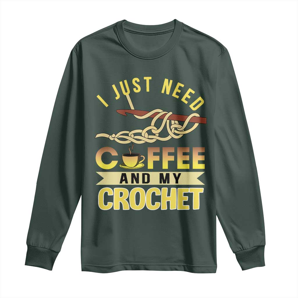 Funny I Just Need Coffee and My Crochet Long Sleeve Shirt