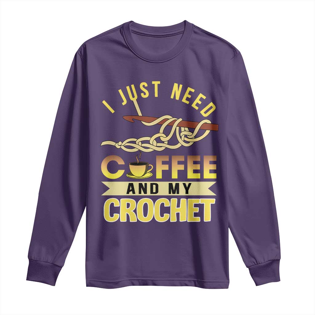 Funny I Just Need Coffee and My Crochet Long Sleeve Shirt
