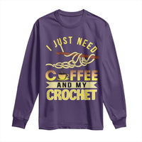 Funny I Just Need Coffee and My Crochet Long Sleeve Shirt