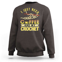 Funny I Just Need Coffee and My Crochet Sweatshirt