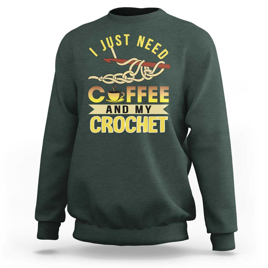 Funny I Just Need Coffee and My Crochet Sweatshirt