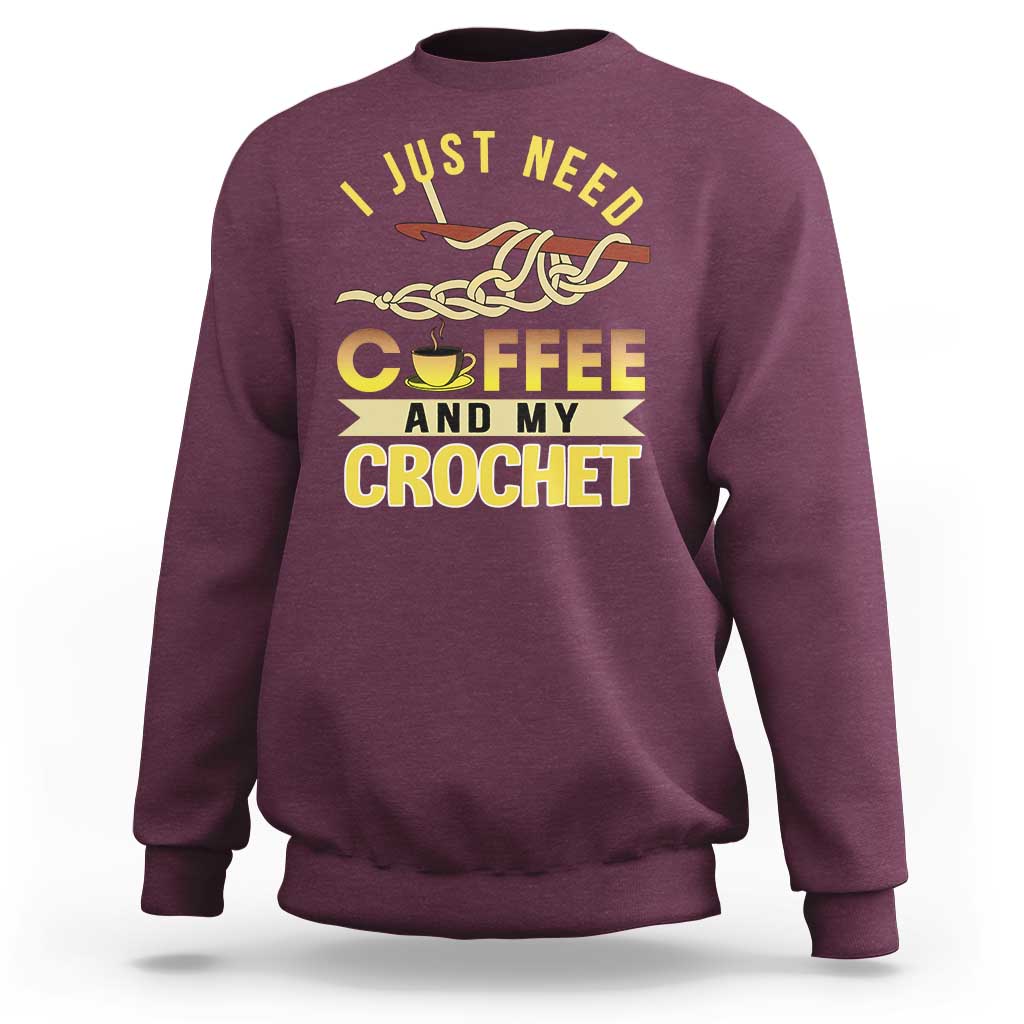 Funny I Just Need Coffee and My Crochet Sweatshirt