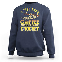 Funny I Just Need Coffee and My Crochet Sweatshirt