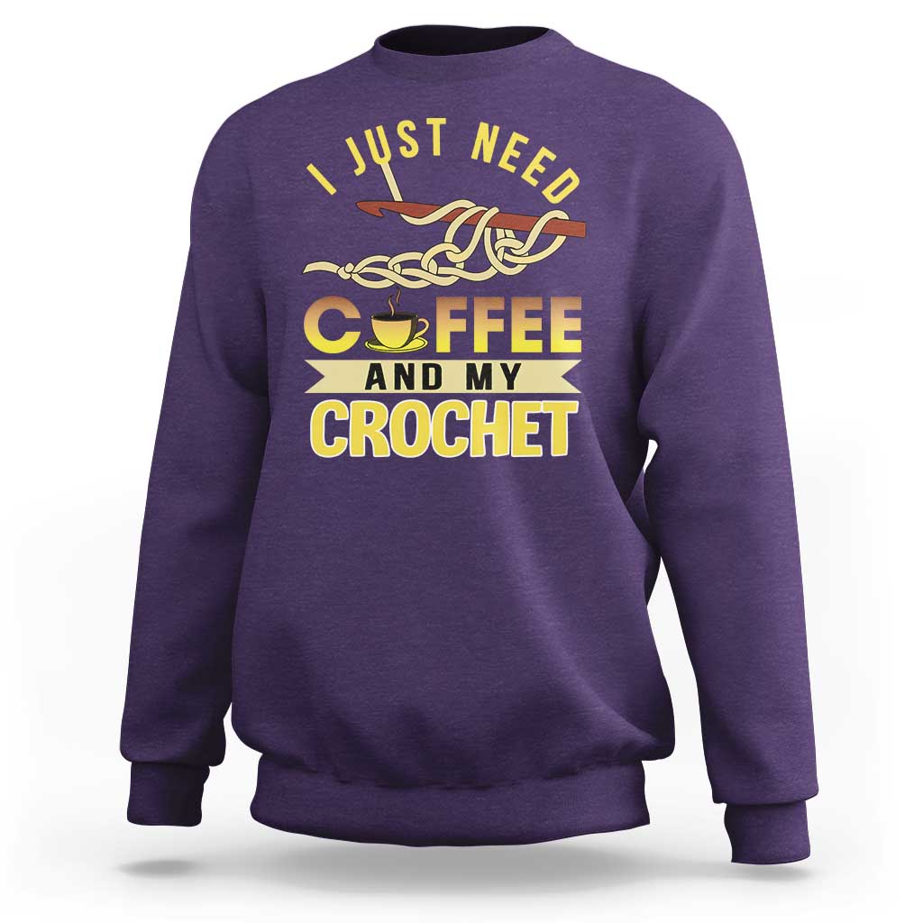 Funny I Just Need Coffee and My Crochet Sweatshirt