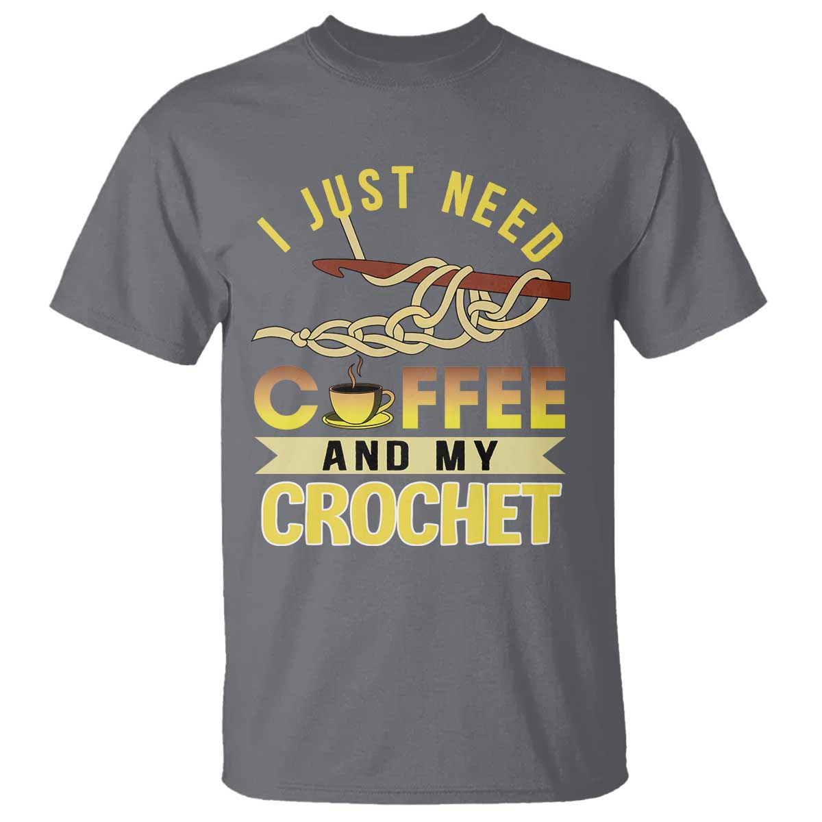 Funny I Just Need Coffee and My Crochet T Shirt