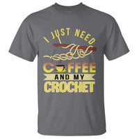 Funny I Just Need Coffee and My Crochet T Shirt