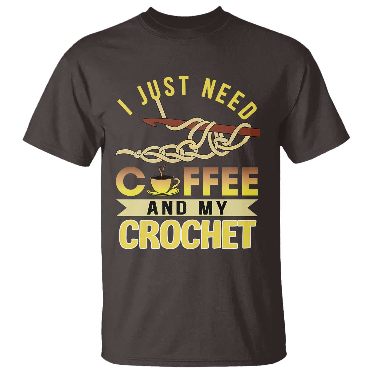 Funny I Just Need Coffee and My Crochet T Shirt