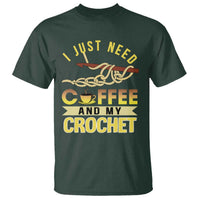 Funny I Just Need Coffee and My Crochet T Shirt