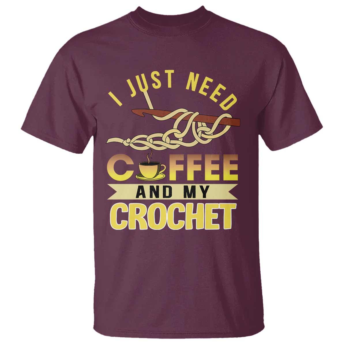 Funny I Just Need Coffee and My Crochet T Shirt