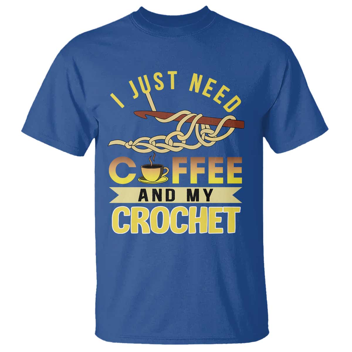 Funny I Just Need Coffee and My Crochet T Shirt
