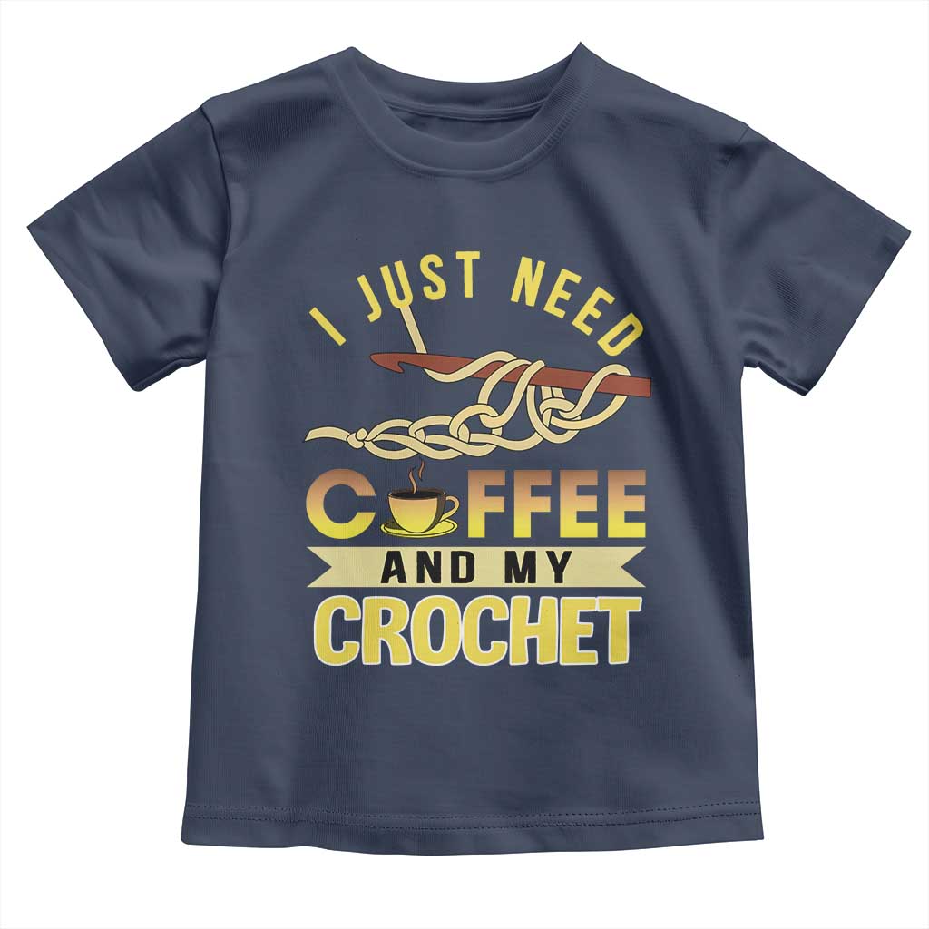 Funny I Just Need Coffee and My Crochet Toddler T Shirt