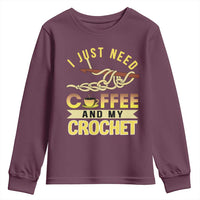 Funny I Just Need Coffee and My Crochet Youth Sweatshirt