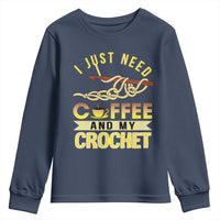 Funny I Just Need Coffee and My Crochet Youth Sweatshirt