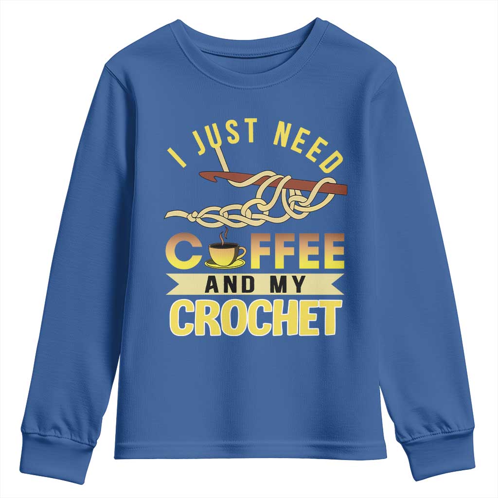 Funny I Just Need Coffee and My Crochet Youth Sweatshirt
