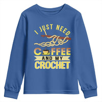 Funny I Just Need Coffee and My Crochet Youth Sweatshirt