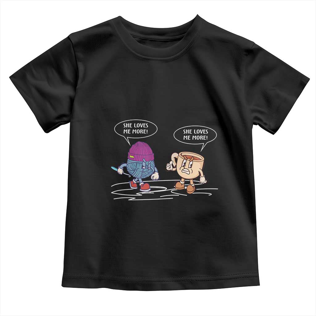 Funny Crochet Coffee Lover Toddler T Shirt She Loves Me More
