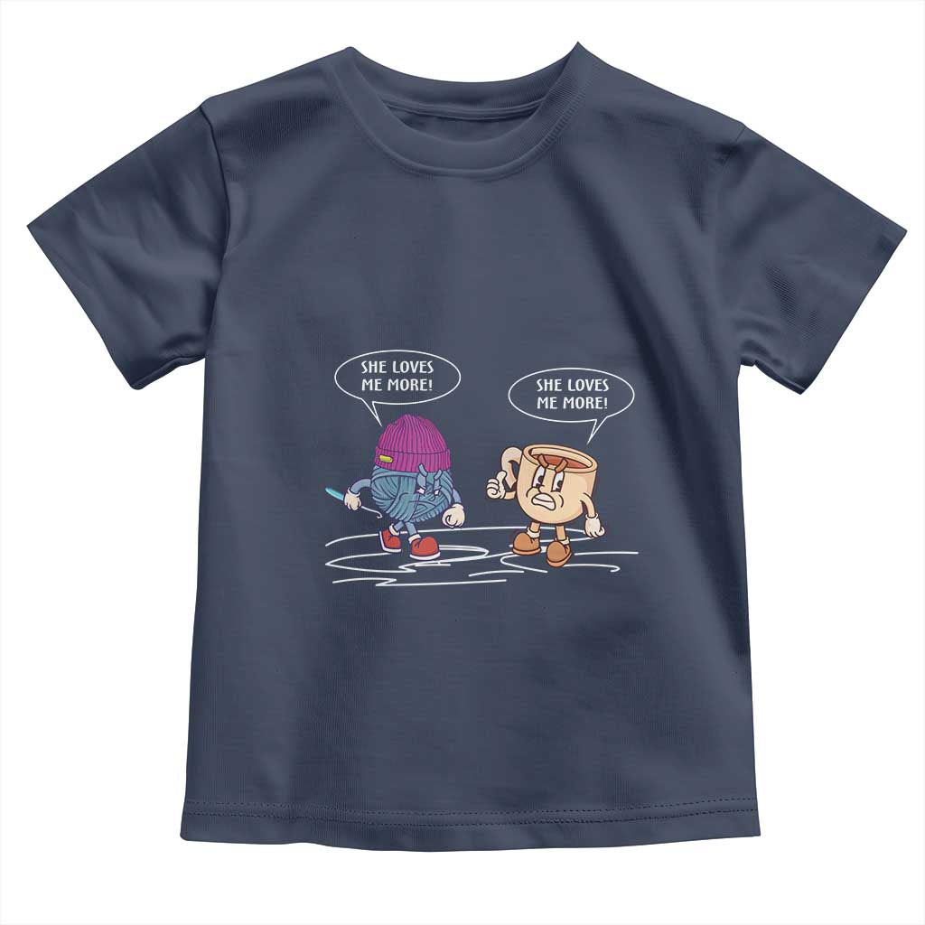 Funny Crochet Coffee Lover Toddler T Shirt She Loves Me More