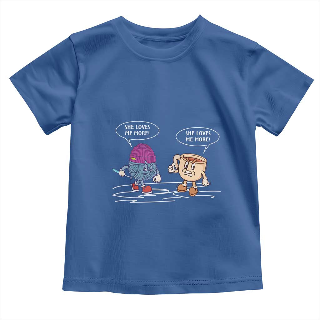Funny Crochet Coffee Lover Toddler T Shirt She Loves Me More
