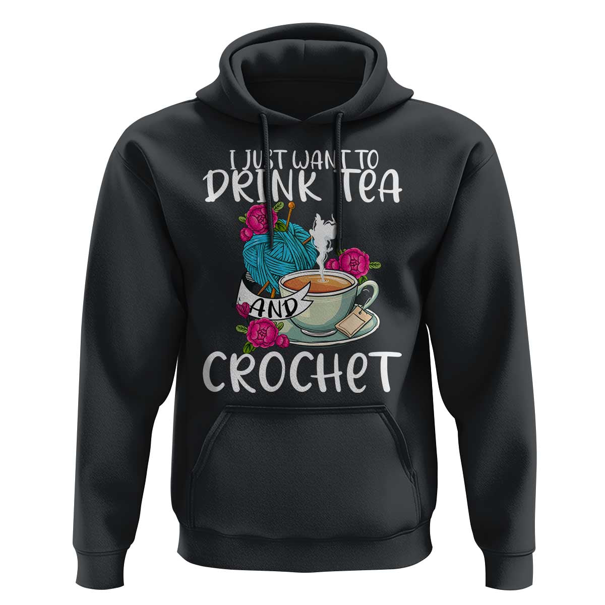 Just Want To Drink Tea And Crochet Hoodie