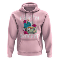 Just Want To Drink Tea And Crochet Hoodie