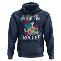 Just Want To Drink Tea And Crochet Hoodie