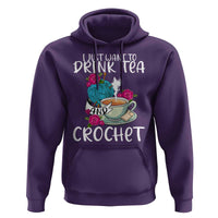 Just Want To Drink Tea And Crochet Hoodie