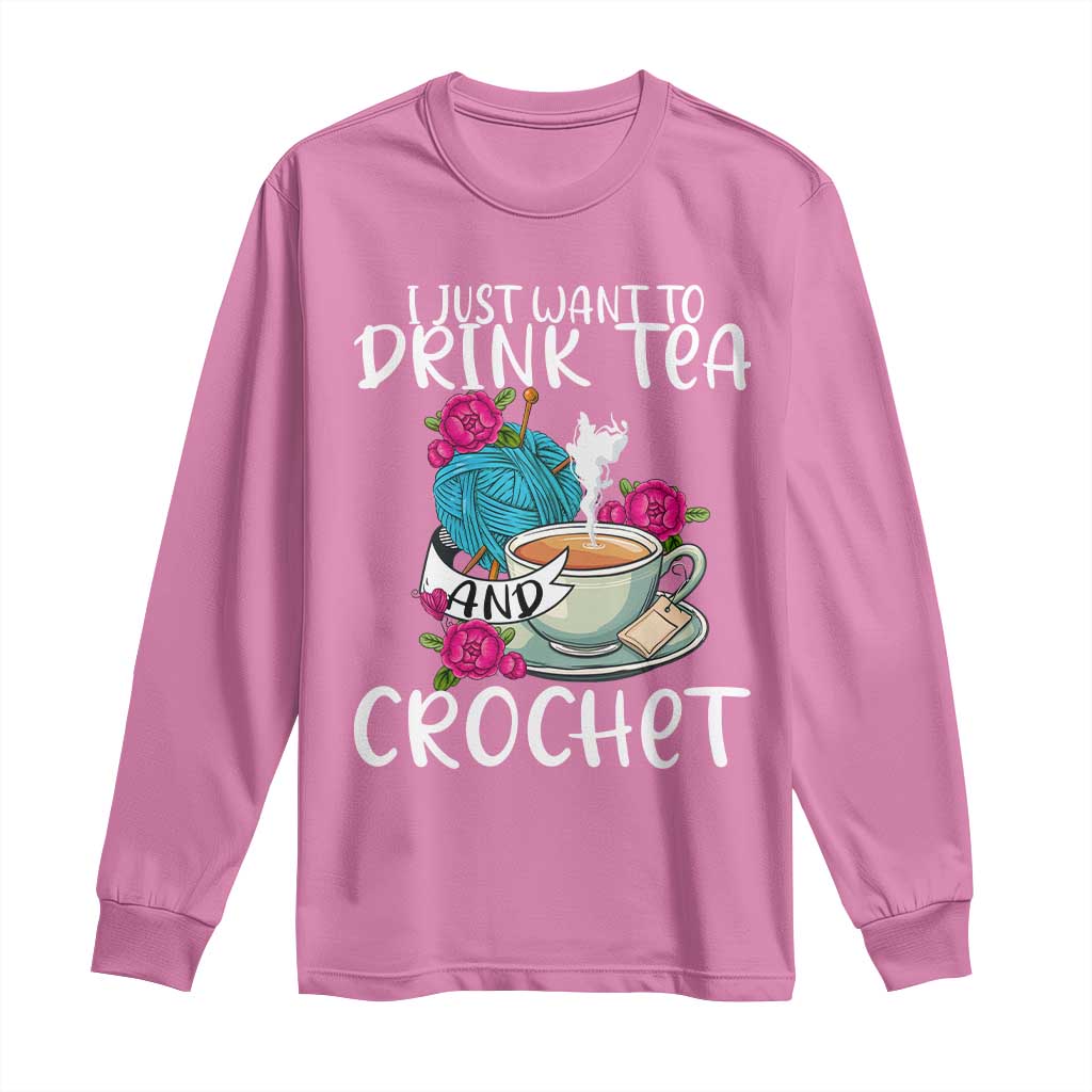Just Want To Drink Tea And Crochet Long Sleeve Shirt