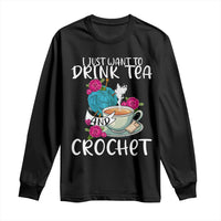Just Want To Drink Tea And Crochet Long Sleeve Shirt