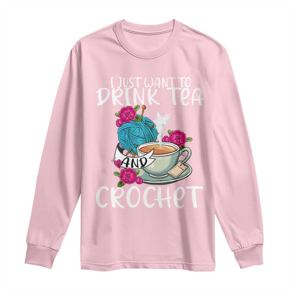 Just Want To Drink Tea And Crochet Long Sleeve Shirt