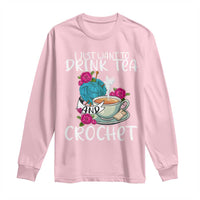 Just Want To Drink Tea And Crochet Long Sleeve Shirt