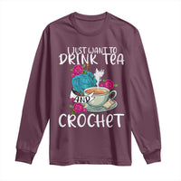Just Want To Drink Tea And Crochet Long Sleeve Shirt