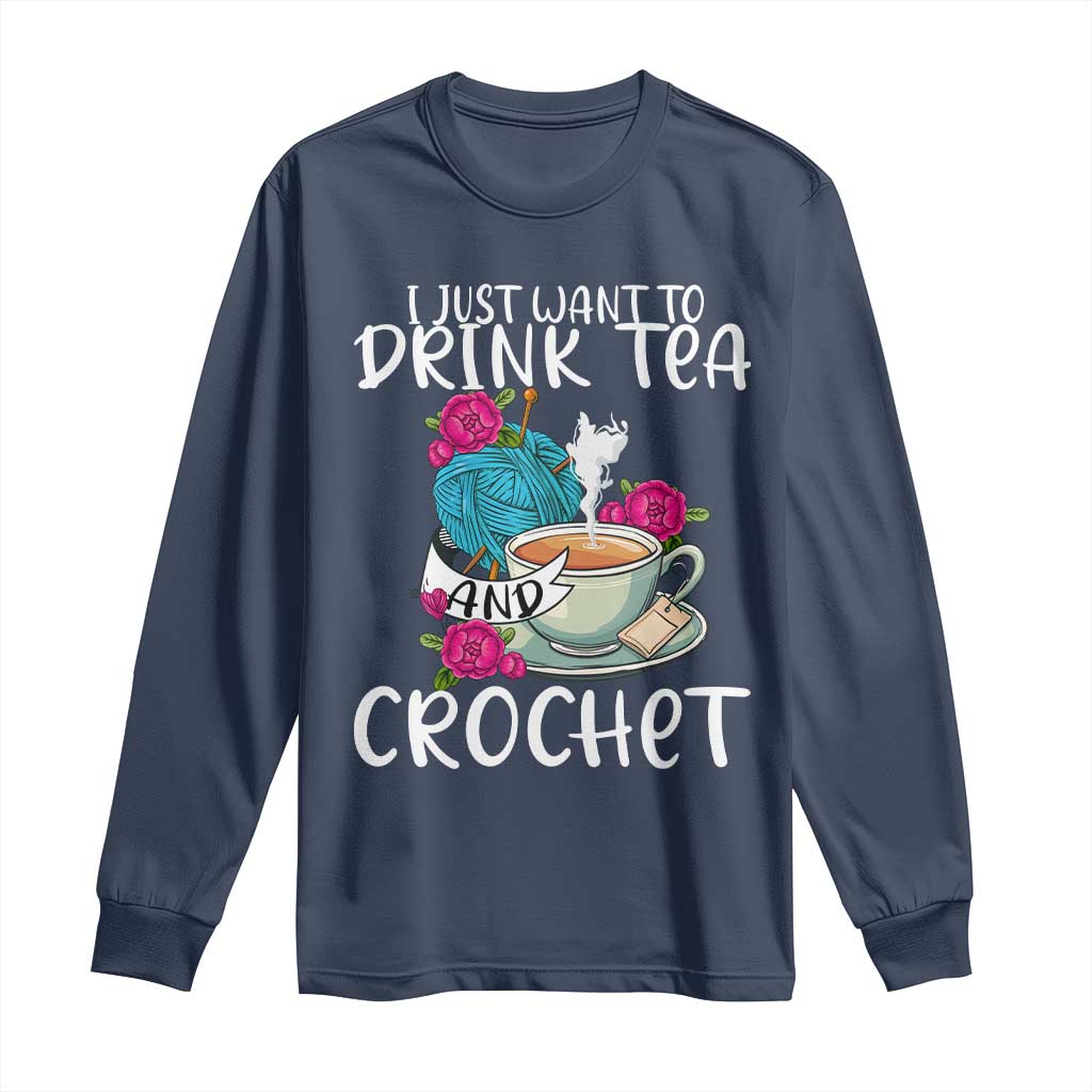 Just Want To Drink Tea And Crochet Long Sleeve Shirt