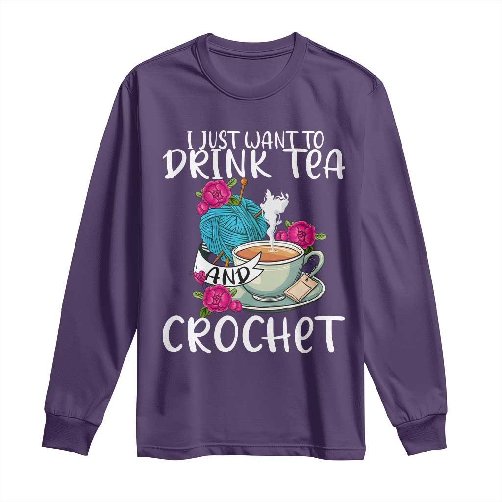 Just Want To Drink Tea And Crochet Long Sleeve Shirt