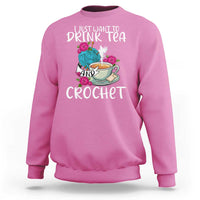 Just Want To Drink Tea And Crochet Sweatshirt