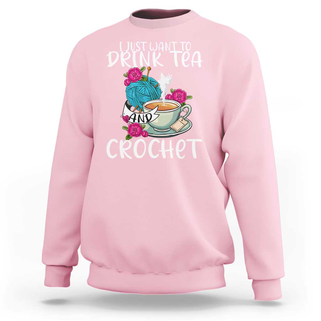 Just Want To Drink Tea And Crochet Sweatshirt