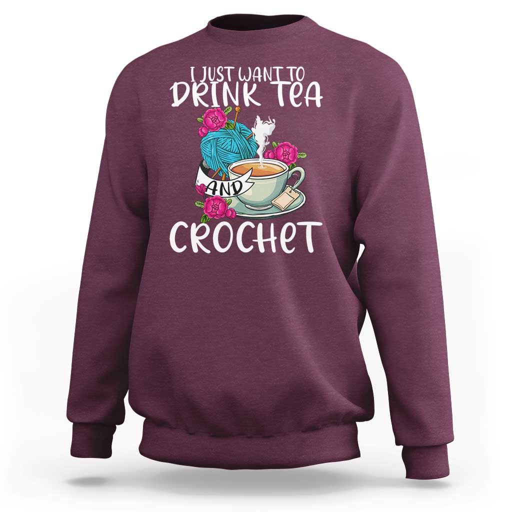 Just Want To Drink Tea And Crochet Sweatshirt